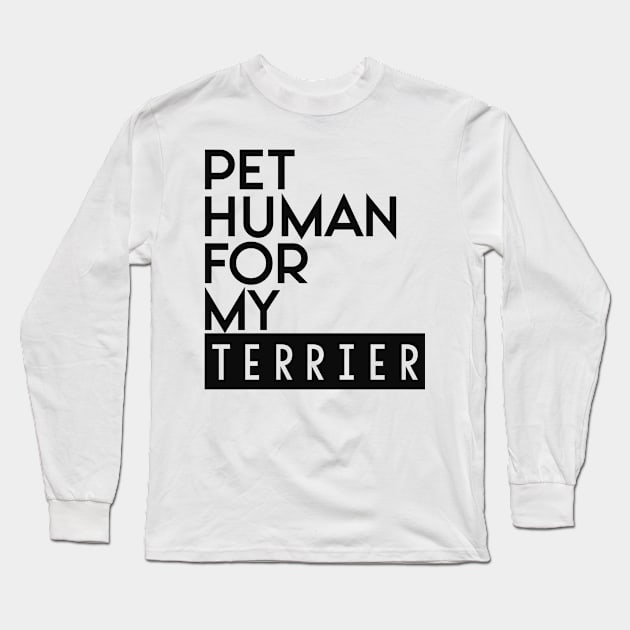 Pet human for my Terrier . Perfect present for mother dad friend him or her Long Sleeve T-Shirt by SerenityByAlex